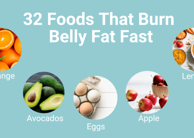 32 Foods That Burn Belly Fat Fast: Quick Results!