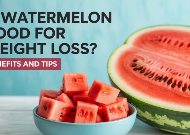 Is Watermelon Good for Weight Loss: Benefits and Tips
